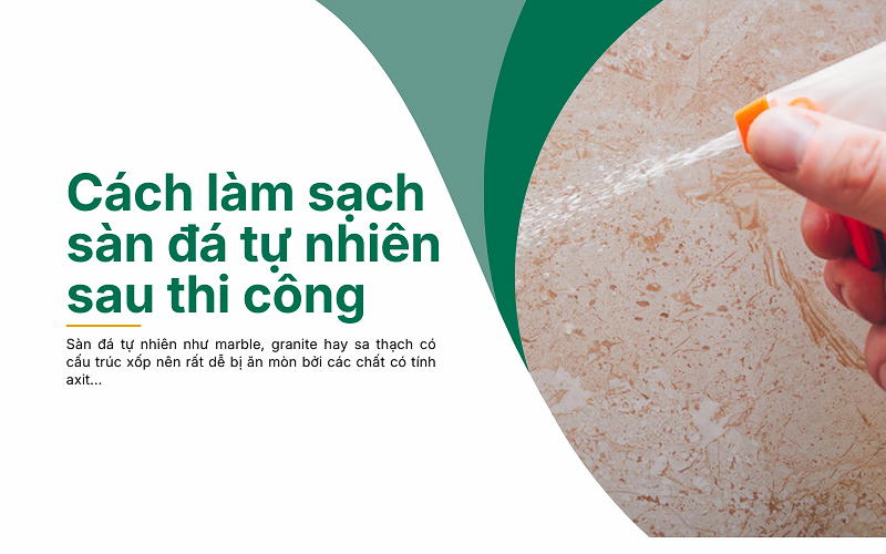 Cách làm sạch sàn đá tự nhiên sau thi công