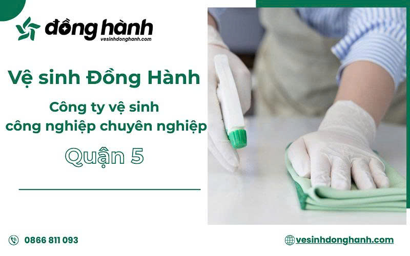 Vệ Sinh Đồng Hành - Cung cấp dịch vụ vệ sinh công nghiệp tại quận 5 uy tín & chuyên nghiệp