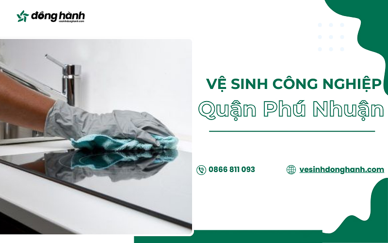 Vì sao nên chọn vệ sinh công nghiệp quận Phú Nhuận?