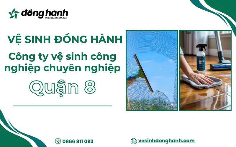 Vệ Sinh Đồng Hành cung cấp dịch vụ vệ sinh công nghiệp quận 8 chất lượng