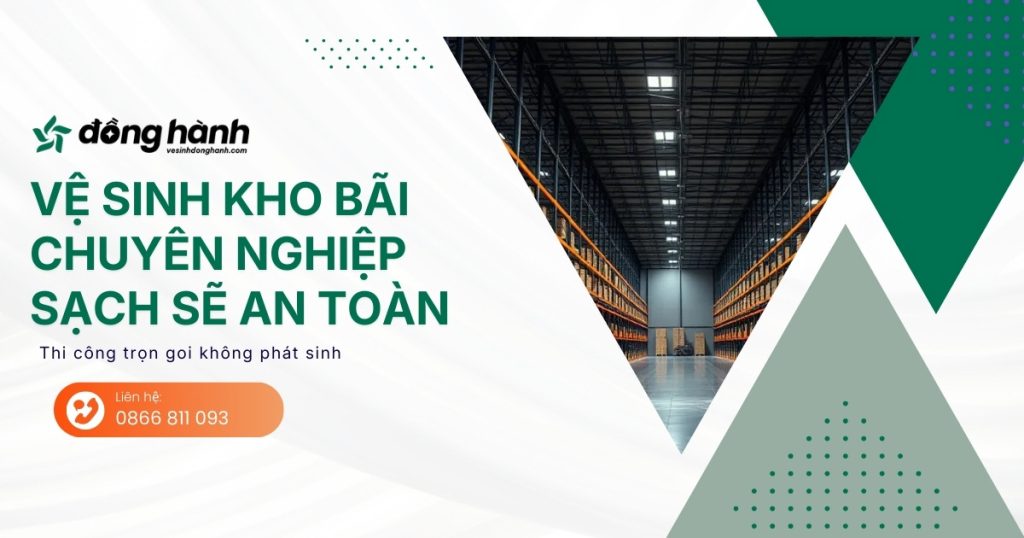Vệ sinh kho bãi chuyên nghiệp sạch sẽ an toàn