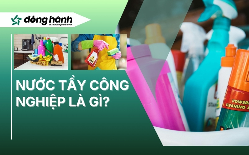Nước tẩy công nghiệp là gì?